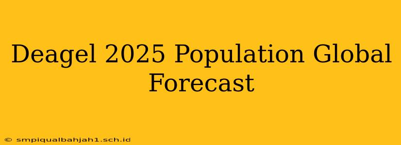 Deagel 2025 Population Global Forecast